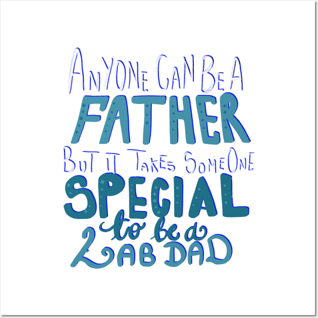 It Takes Someone Special to be a Lab Dad T-shirt Wall Art by PhantomDesign